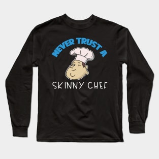 Chef Gift Never Trust A Skinny Chef Long Sleeve T-Shirt